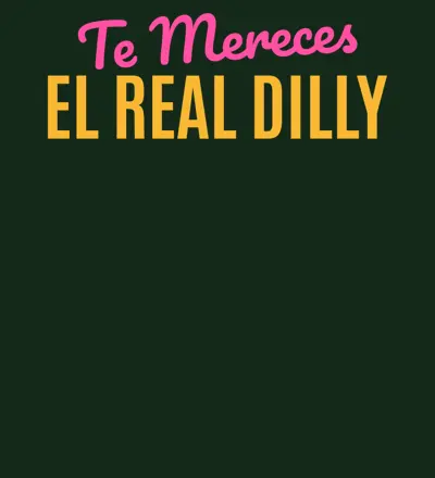 Te Mereces El Real Dilly design