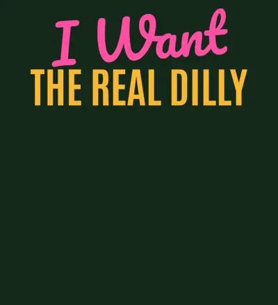 I Want The Real Dilly design