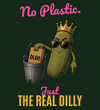 No Plastic Just The Real Dilly design