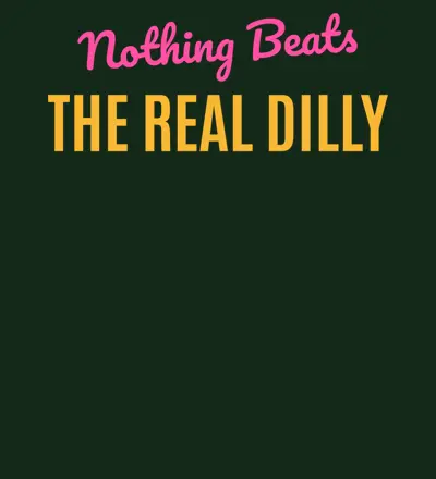 Nothing Beats The Real Dilly design