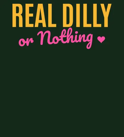 Real Dilly Or Nothing design